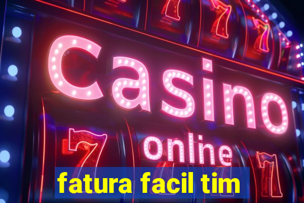 fatura facil tim